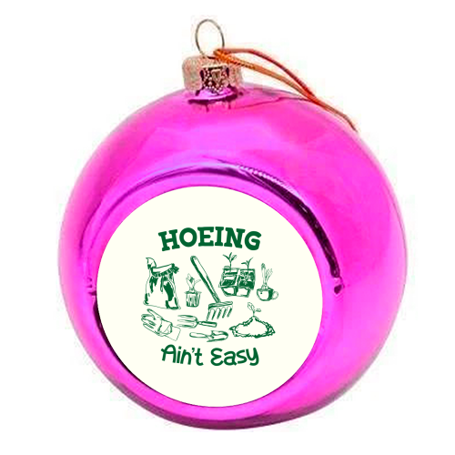 Hoeing Ain't Easy – Funny Garden Humor - colourful christmas bauble by AbstraBotanica by Ezbie