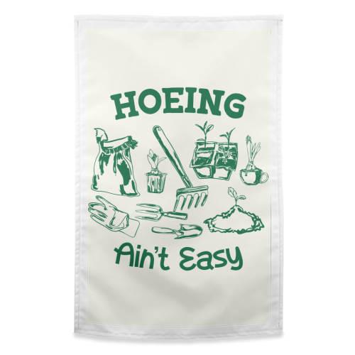 Hoeing Ain't Easy – Funny Garden Humor - funny tea towel by AbstraBotanica by Ezbie