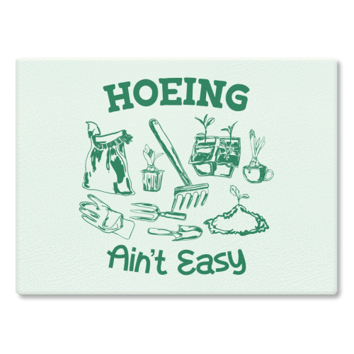 Hoeing Ain't Easy – Funny Garden Humor - glass chopping board by AbstraBotanica by Ezbie