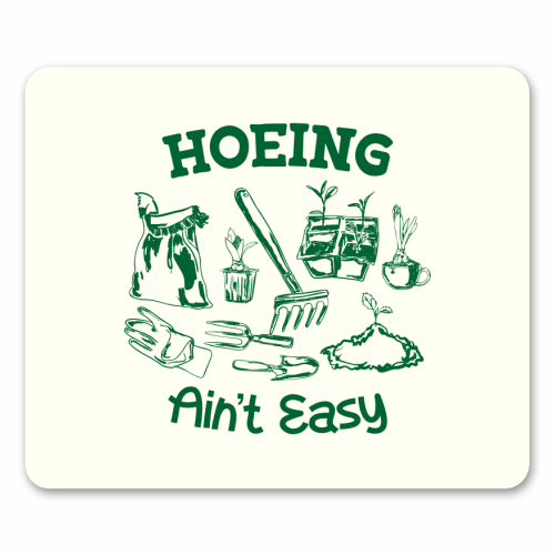 Hoeing Ain't Easy – Funny Garden Humor - mouse mat by AbstraBotanica by Ezbie