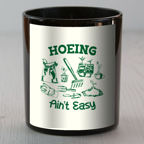 Hoeing Ain't Easy – Funny Garden Humor - scented candle by AbstraBotanica by Ezbie