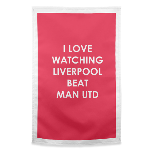 I love watching Liverpool beat Man Utd - funny tea towel by The Boy and the Bear