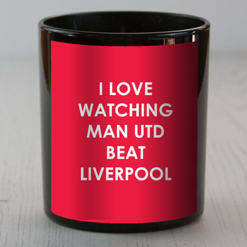 I love watching Man Utd beat Liverpool - scented candle by The Boy and the Bear