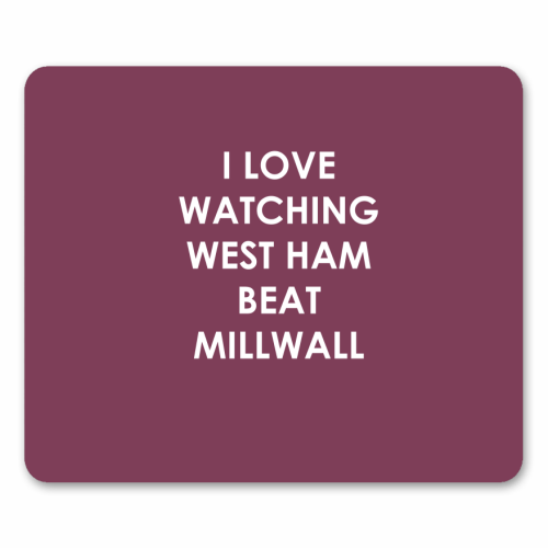 I love watching West Ham beat Millwall - mouse mat by The Boy and the Bear