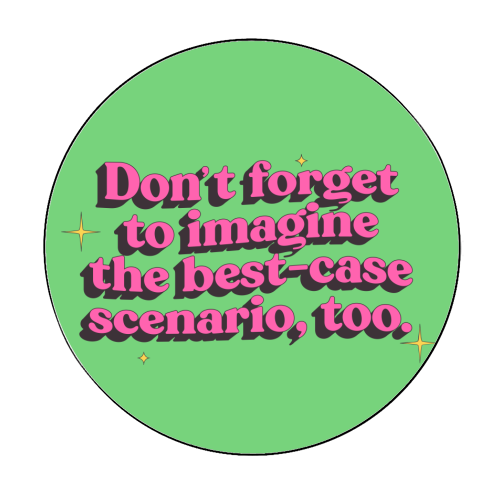 Don't Forget to Imagine the Best Case Scenario Too - Circle Sticker by Pink and Pip
