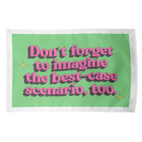 Don't Forget to Imagine the Best Case Scenario Too - funny tea towel by Pink and Pip