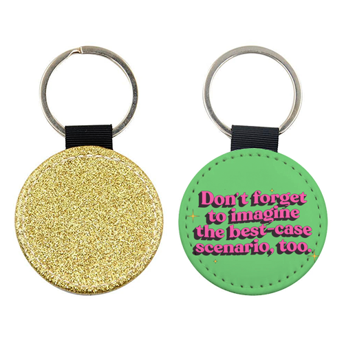 Don't Forget to Imagine the Best Case Scenario Too - keyring by Pink and Pip