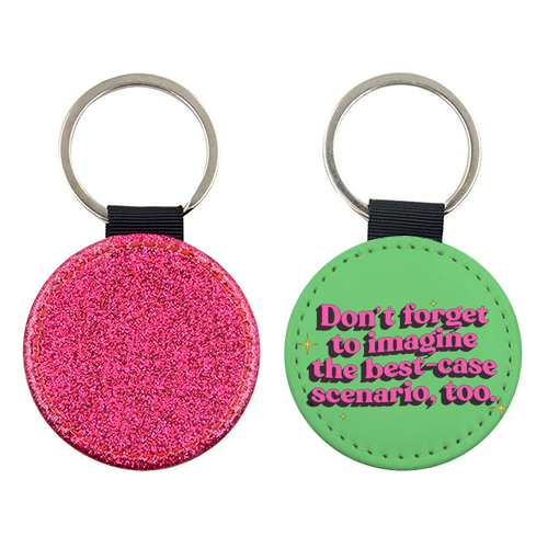 Don't Forget to Imagine the Best Case Scenario Too - keyring by Pink and Pip