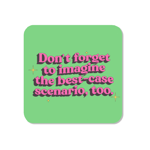 Don't Forget to Imagine the Best Case Scenario Too - Magnet by Pink and Pip