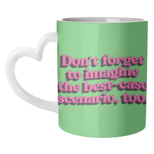 Don't Forget to Imagine the Best Case Scenario Too - unique mug by Pink and Pip