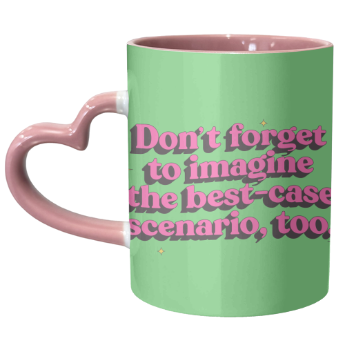 Don't Forget to Imagine the Best Case Scenario Too - unique mug by Pink and Pip