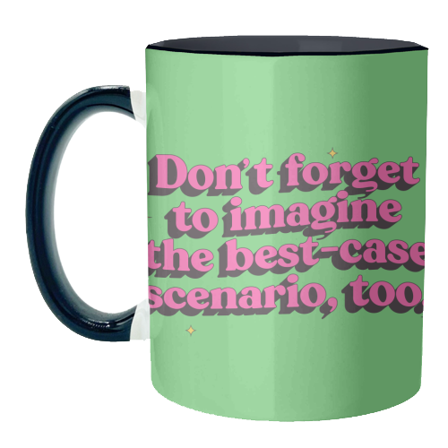 Don't Forget to Imagine the Best Case Scenario Too - unique mug by Pink and Pip