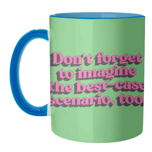 Don't Forget to Imagine the Best Case Scenario Too - unique mug by Pink and Pip