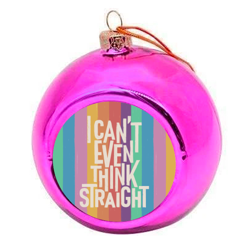 I Can't Even Think Straight - colourful christmas bauble by Ania Wieclaw