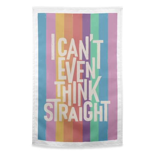 I Can't Even Think Straight - funny tea towel by Ania Wieclaw