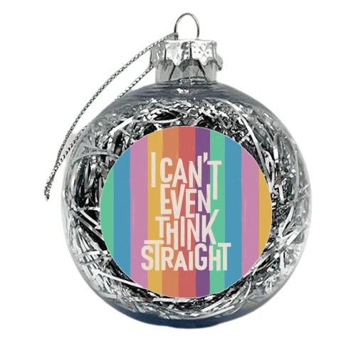 I Can't Even Think Straight - xmas bauble by Ania Wieclaw