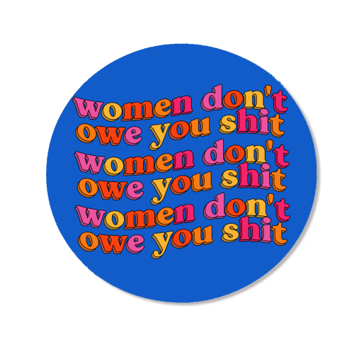Women Don't Owe You Shit - Magnet by Pink and Pip