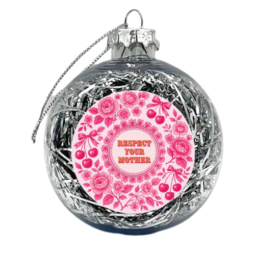Respect Your Mother - xmas bauble by Lilly Rose