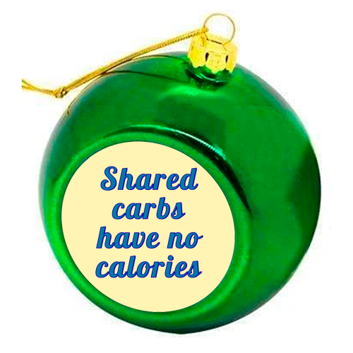 Shared carbs have no calories - colourful christmas bauble by Nida Designs