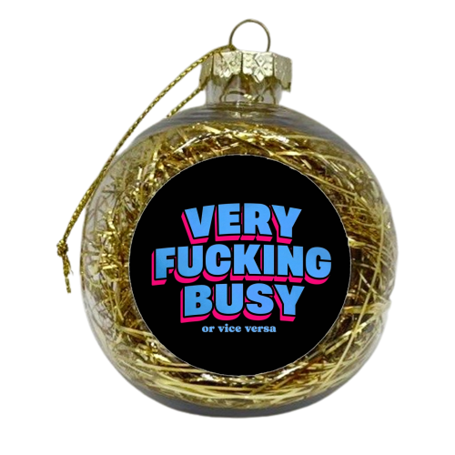 Very Fucking Busy - xmas bauble by Lilly Rose