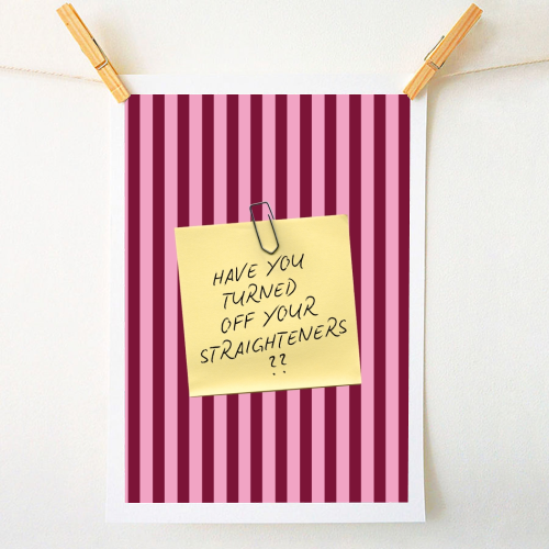 Have you turned off your straighteners? - A1 - A4 art print by Lilly Rose