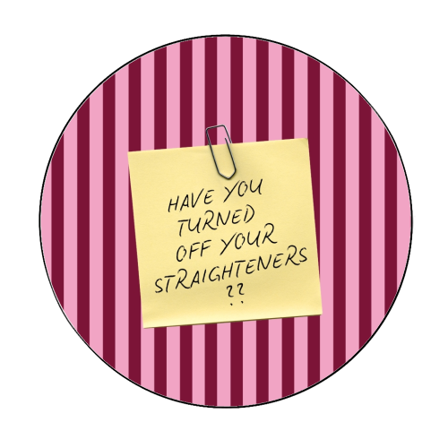 Have you turned off your straighteners? - Circle Sticker by Lilly Rose