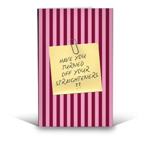 Have you turned off your straighteners? - funny greeting card by Lilly Rose