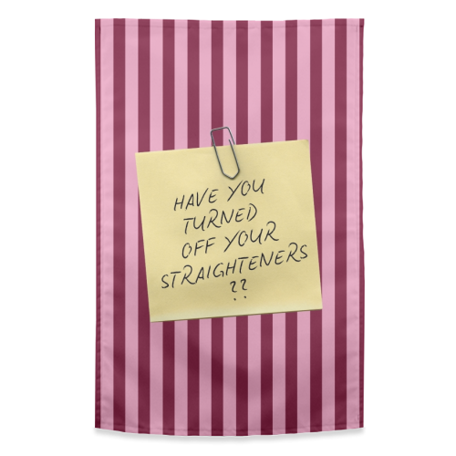 Have you turned off your straighteners? - funny tea towel by Lilly Rose