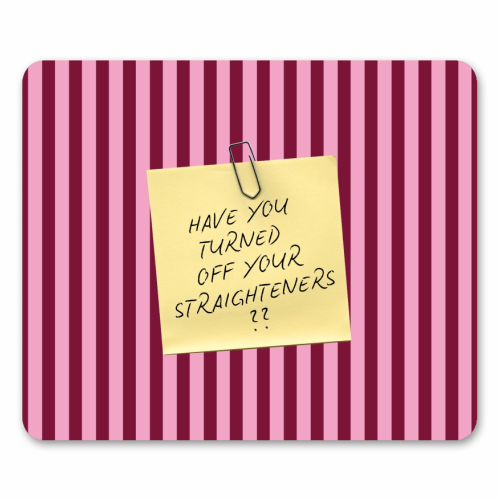 Have you turned off your straighteners? - mouse mat by Lilly Rose