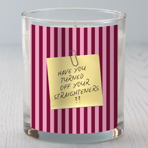 Have you turned off your straighteners? - scented candle by Lilly Rose