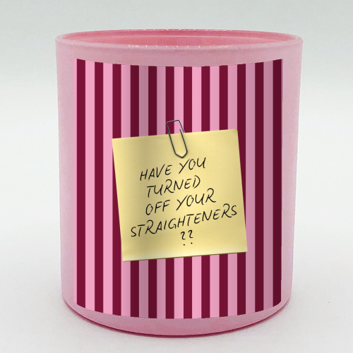 Have you turned off your straighteners? - scented candle by Lilly Rose