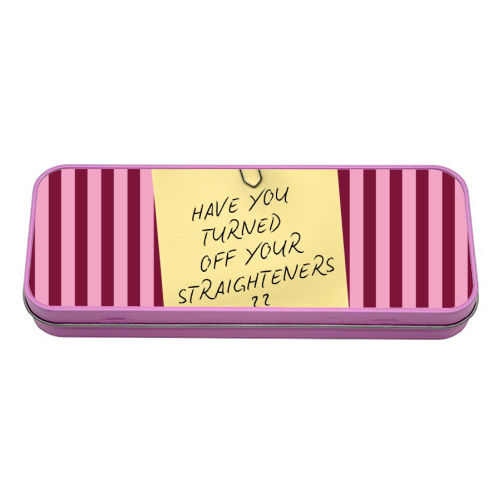 Have you turned off your straighteners? - tin pencil case by Lilly Rose