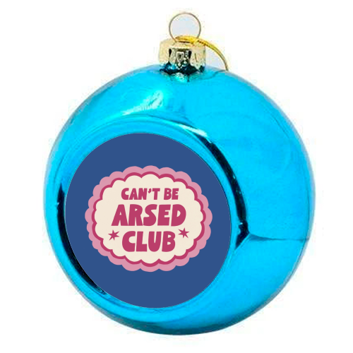 Can't Be Arsed Club - colourful christmas bauble by Giddy Kipper