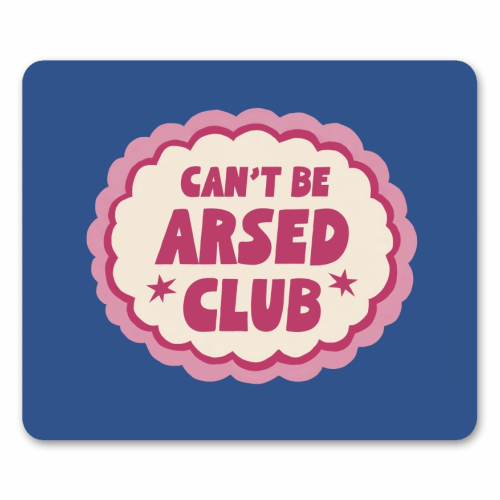 Can't Be Arsed Club - mouse mat by Giddy Kipper