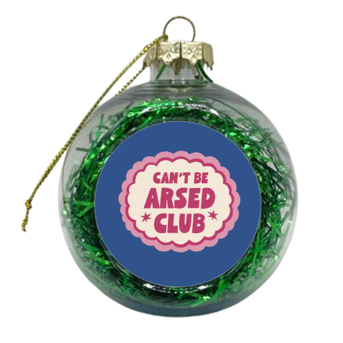 Can't Be Arsed Club - xmas bauble by Giddy Kipper