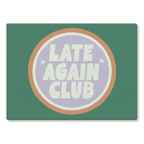 Late Again Club Badge - glass chopping board by Giddy Kipper