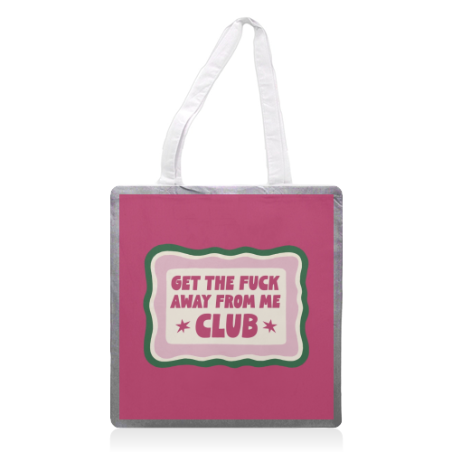 Get The Fuck Away Club Badge - printed canvas tote bag by Giddy Kipper