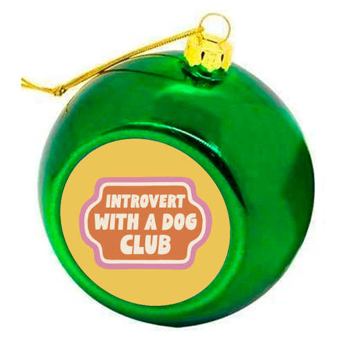 Introvert with a dog club - colourful christmas bauble by Giddy Kipper
