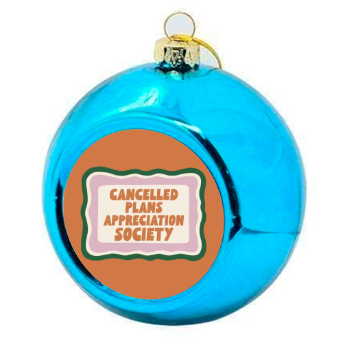 Cancelled Plans Appreciation Society Badge - colourful christmas bauble by Giddy Kipper