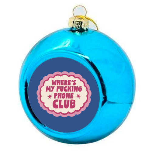 Where's My Fucking Phone Club Badge - colourful christmas bauble by Giddy Kipper