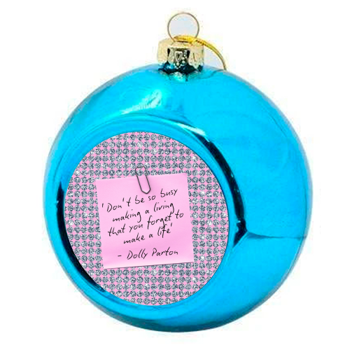 Don't Forget To Make A Life - Dolly Parton - colourful christmas bauble by Lilly Rose