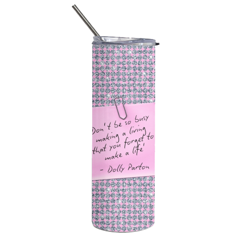 Don't Forget To Make A Life - Dolly Parton - Tumbler by Lilly Rose