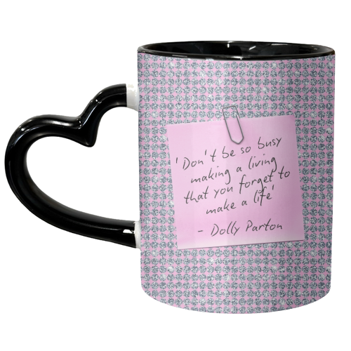Don't Forget To Make A Life - Dolly Parton - unique mug by Lilly Rose