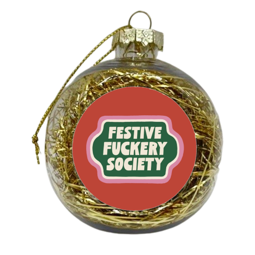 Festive Fuckery Society - xmas bauble by Giddy Kipper