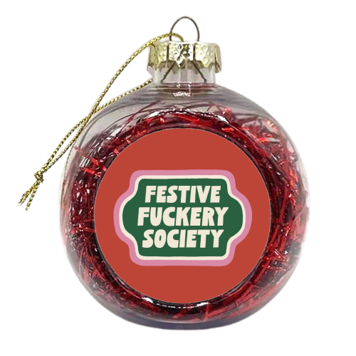 Festive Fuckery Society - xmas bauble by Giddy Kipper