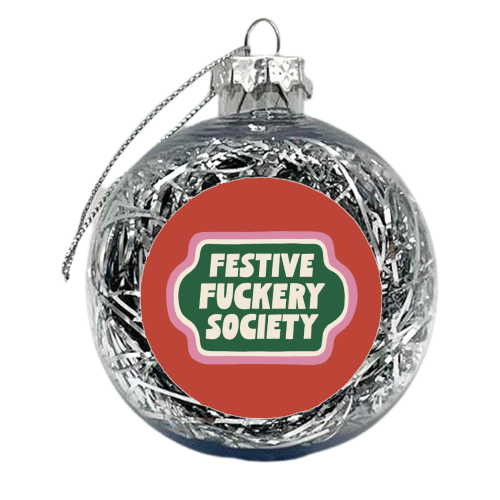 Festive Fuckery Society - xmas bauble by Giddy Kipper