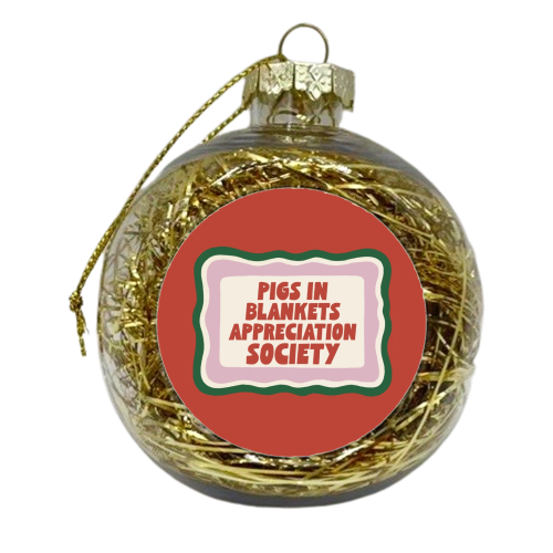 Pigs In Blankets Appreciation Society - xmas bauble by Giddy Kipper