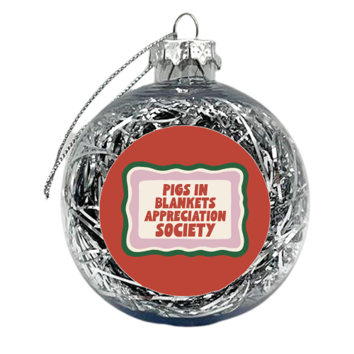Pigs In Blankets Appreciation Society - xmas bauble by Giddy Kipper