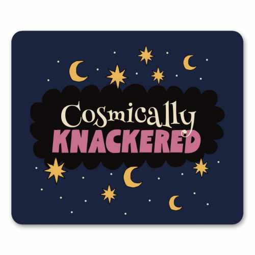 Cosmically Knackered - mouse mat by Giddy Kipper