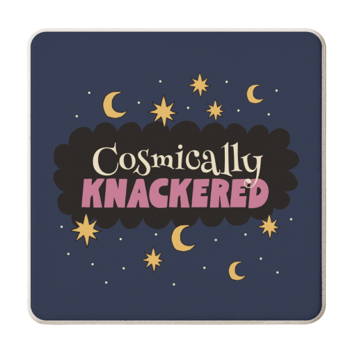 Cosmically Knackered - personalised beer coaster by Giddy Kipper